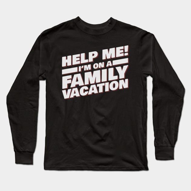 Help Me! I'm On A Family Vacation Long Sleeve T-Shirt by Podycust168